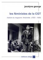Couverture du livre « Les féministes de la CGT : histoire du magazine Antoinette (1955-1989) » de Jocelyne George aux éditions Delga