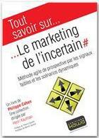 Couverture du livre « Tout savoir sur... ; le marketing de l'incertain » de Philippe Cahen aux éditions Editions Kawa