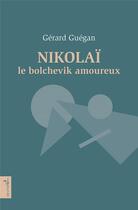 Couverture du livre « Nikolaï le bolchévik amoureux » de Gerard Guegan aux éditions Vagabonde