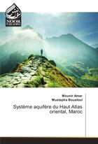 Couverture du livre « Systeme Aquifere Du Haut Atlas Oriental, Maroc » de Boualoul-M aux éditions Noor Publishing