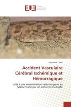 Couverture du livre « Accident Vasculaire Cerebral Ischemique et Hemorragique : Suite A une envenimation viperine grave au Maroc traite par un antivenin inadapte » de Mohamed Chani aux éditions Editions Universitaires Europeennes