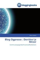 Couverture du livre « Blog ogpresse : derriere le miroir » de Gabriel-O aux éditions Bloggingbooks