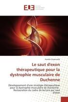 Couverture du livre « Le saut d'exon therapeutique pour la dystrophie musculaire de duchenne - developpement d'une strateg » de Goyenvalle Aurelie aux éditions Editions Universitaires Europeennes