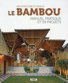 Couverture du livre « Le bambou ; architecture et design ; manuel pratique et 59 projets » de Eduard Broto aux éditions Links