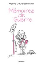 Couverture du livre « Mémoires de guerre » de Martine Gaurat Lemonnier aux éditions Librinova