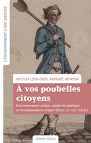 Couverture du livre « À vos poubelles citoyens ! environnement urbain, salubrité publique et investissement civique (Paris, XVI-XVIIIe siècle) » de Nicolas Lyon-Caen et Raphael Morera aux éditions Champ Vallon