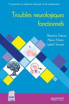 Couverture du livre « Troubles neurologiques fonctionnels » de Beatrice Garcin et Alexis Homs et Isabel Tavares aux éditions Sauramps Medical