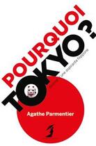 Couverture du livre « Pourquoi Tokyo ? » de Agathe Parmentier aux éditions Au Diable Vauvert