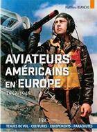 Couverture du livre « Les Aviateurs américains en Europe : 1942-1945 » de Mathieu Bianchi aux éditions Histoire Et Collections