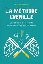 Couverture du livre « La méthode chenille : la technique de créativité en 6 étapes pour tout réinventer » de Nouhad Hamam aux éditions Librinova