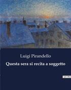 Couverture du livre « Questa sera si recita a soggetto » de Luigi Pirandello aux éditions Culturea