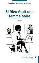 Couverture du livre « Si Dieu était une femme noire » de Daphne Blachere Cavalie aux éditions Les Impliques