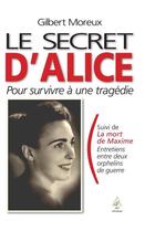 Couverture du livre « Le secret d'Alice pour survivre à une tragédie ; la mort de Maxime » de Gilbert Moreux aux éditions Aaz Patrimoine