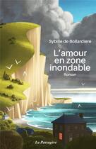 Couverture du livre « L'amour en zone inondable » de Sybille De Bollardiere aux éditions La Passagere