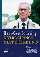 Couverture du livre « Notre chance, c'est d'être unis ; mon parcours européen » de Hans-Gert Pottering aux éditions Marie B