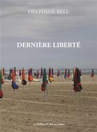 Couverture du livre « Dernière liberté » de Delphine Bell aux éditions Des Mots Qui Trottent