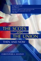 Couverture du livre « The Scots and the Union: Then and Now » de Whatley Christopher A aux éditions Edinburgh University Press