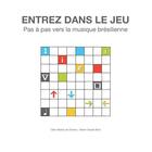 Couverture du livre « Entrez dans le jeu ; pas à pas vers la musique brésilienne » de Celio Mattos De Oliveira et Marie-Claude Bois aux éditions Lulu