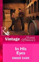 Couverture du livre « In His Eyes (Mills & Boon Vintage Superromance) (Going Back - Book 38) » de Dark Emmie aux éditions Mills & Boon Series