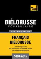 Couverture du livre « Vocabulaire Français-Biélorusse pour l'autoformation - 5000 mots » de Andrey Taranov aux éditions T&p Books