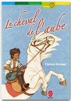 Couverture du livre « Le cheval de l'aube » de Reynaud-F aux éditions Livre De Poche Jeunesse