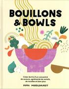 Couverture du livre « Bouillons & bowls : créer de A à Z un concentré de saveurs, agrémenté de raviolis, de nouilles et bien plus » de Middlehurst Pippa aux éditions Hachette Pratique