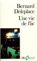 Couverture du livre « Une vie de flic » de Bernard Deleplace aux éditions Folio