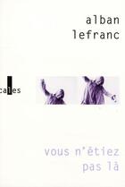 Couverture du livre « Vous n'étiez pas là » de Alban Lefranc aux éditions Gallimard