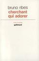 Couverture du livre « Cherchant qui adorer » de Bruno Ribes aux éditions Gallimard (patrimoine Numerise)