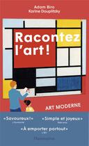 Couverture du livre « Racontez l'art ! art moderne (1900-1970) » de Adam Biro et Karine Douplitsky aux éditions Flammarion