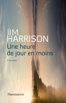 Couverture du livre « Une heure de jour en moins » de Jim Harrison aux éditions Flammarion