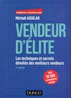 Couverture du livre « Vendeur d'élite ; techniques et savoir-faire des meilleurs vendeurs (6e édition) » de Michael Aguilar aux éditions Dunod