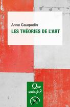 Couverture du livre « Les théories de l'art » de Anne Cauquelin aux éditions Que Sais-je ?