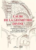 Couverture du livre « L'aube de la géométrie divine : l'architecture en France de la fin de l'Empire romain jusqu'au XIII ème siècle » de Michelangelo Dragone aux éditions L'harmattan