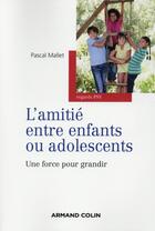 Couverture du livre « L'amitié entre enfants ou adolescents ; une force pour grandir » de Pascal Mallet aux éditions Armand Colin