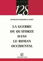 Couverture du livre « La guerre de quatorze dans le roman occidental » de Kessler-Claudet M. aux éditions Armand Colin