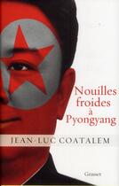 Couverture du livre « Nouilles froides à Pyongyang » de Jean-Luc Coatalem aux éditions Grasset Et Fasquelle