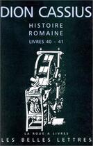 Couverture du livre « Histoire romaine ; livres 40 et 41 » de Dion Cassius aux éditions Belles Lettres