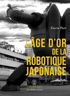 Couverture du livre « L'âge d'or de la robotique japonaise » de Zaven Pare aux éditions Belles Lettres