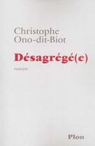 Couverture du livre « Desagrege » de Christophe Ono-Dit-Biot aux éditions Plon