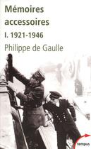 Couverture du livre « Mémoires accessoires Tome 1 ; 1921-1946 » de Philippe De Gaulle aux éditions Tempus/perrin