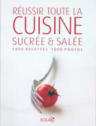 Couverture du livre « Reussir Toute La Cuisine, Sucree Et Salee » de Kathrin Ullerich aux éditions Solar