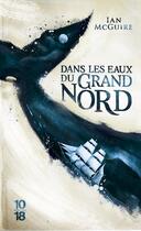 Couverture du livre « Dans les eaux du Grand Nord (édition 2017) » de Ian Mcguire aux éditions 10/18