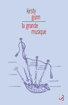 Couverture du livre « La grande musique » de Kirsty Gunn aux éditions Christian Bourgois