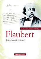 Couverture du livre « Dictionnaire Flaubert » de Jean-Benoit Guinot aux éditions Cnrs