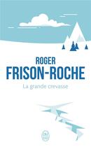 Couverture du livre « La grande crevasse » de Roger Frison-Roche aux éditions J'ai Lu