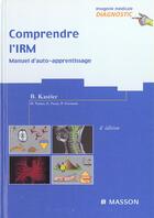 Couverture du livre « Comprendre l'irm ; manuel d'auto-apprentissage ; 4e edition » de Bruno Kastler aux éditions Elsevier-masson