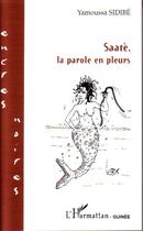 Couverture du livre « Saatè, la parole en pleurs » de Yamoussa Sidibe aux éditions L'harmattan