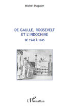 Couverture du livre « De Gaulle, Roosevelt et l'Indochine de 1940 à 1945 » de Michel Huguier aux éditions Editions L'harmattan