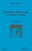 Couverture du livre « Préparatifs d'un voyage ou l'histoire d'Ali Abed » de Hicham Baroudi aux éditions Editions L'harmattan